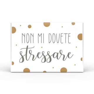 Calamita Rettangolare L'angolo delle idee Parole Sante – Non mi dovete stressare CAL_RT_210_PRS11  Idee regalo e Oggettistica