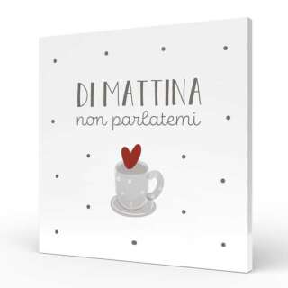 Quadro medio L'angolo delle idee Parole Sante – Di mattina non parlarmi QUA_QU_210_PRS02  Quadri