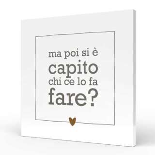Quadro medio L'angolo delle idee Parole Sante – Ma poi si è capito chi ce lo fa fare? QUA_QU_210_PRS05  Quadri