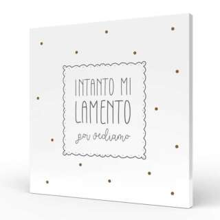 Quadro medio L'angolo delle idee Parole Sante – intanto mi lamento poi vediamo QUA_QU_210_PRS07  Quadri