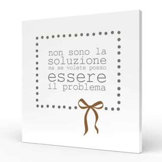 Quadro medio L'angolo delle idee Parole Sante – non sono la soluzione ma se volete posso essere il problema QUA_QU_210_PRS08  Quadri